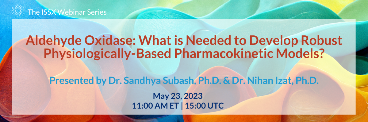 Aldehyde Oxidase: What is Needed to Develop Robust Physiologically-Based Pharmacokinetic Models? | Dr. Sandhya Subash & Dr. Nihan Izat